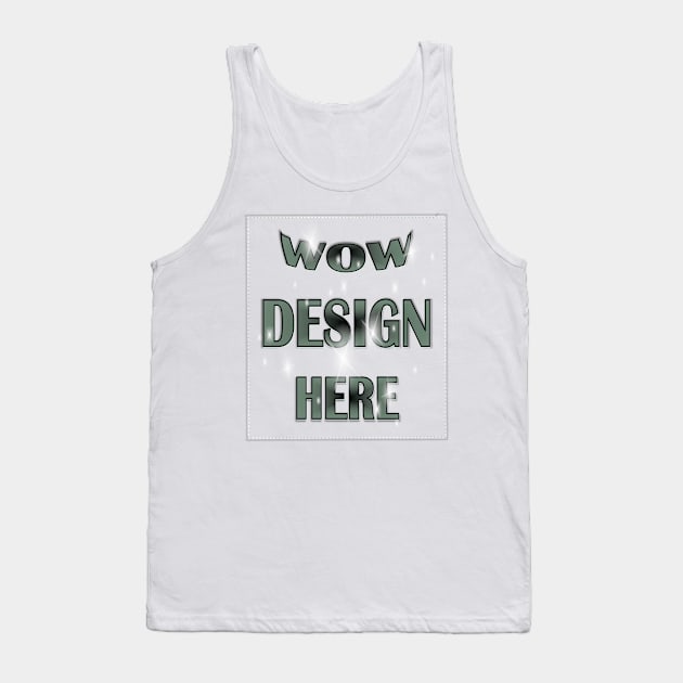 WOW Design Here Tank Top by KC Morcom aka KCM Gems n Bling aka KCM Inspirations